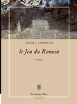 Le jeu du roman (Louise L. Lambrichs)