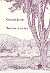 Trouver la source (Charles Juliet)