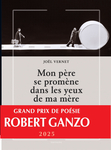 Mon père se promène dans les yeux de ma mère (Vernet Joël)