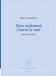 Alors seulement s’ouvre la nuit (Chassefière Eric)