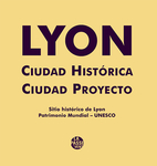 Lyon Ciudad historica ciudad proyecto. Sitio historico de Lyon. Patrimonio mundial - Unesco (Collectif )